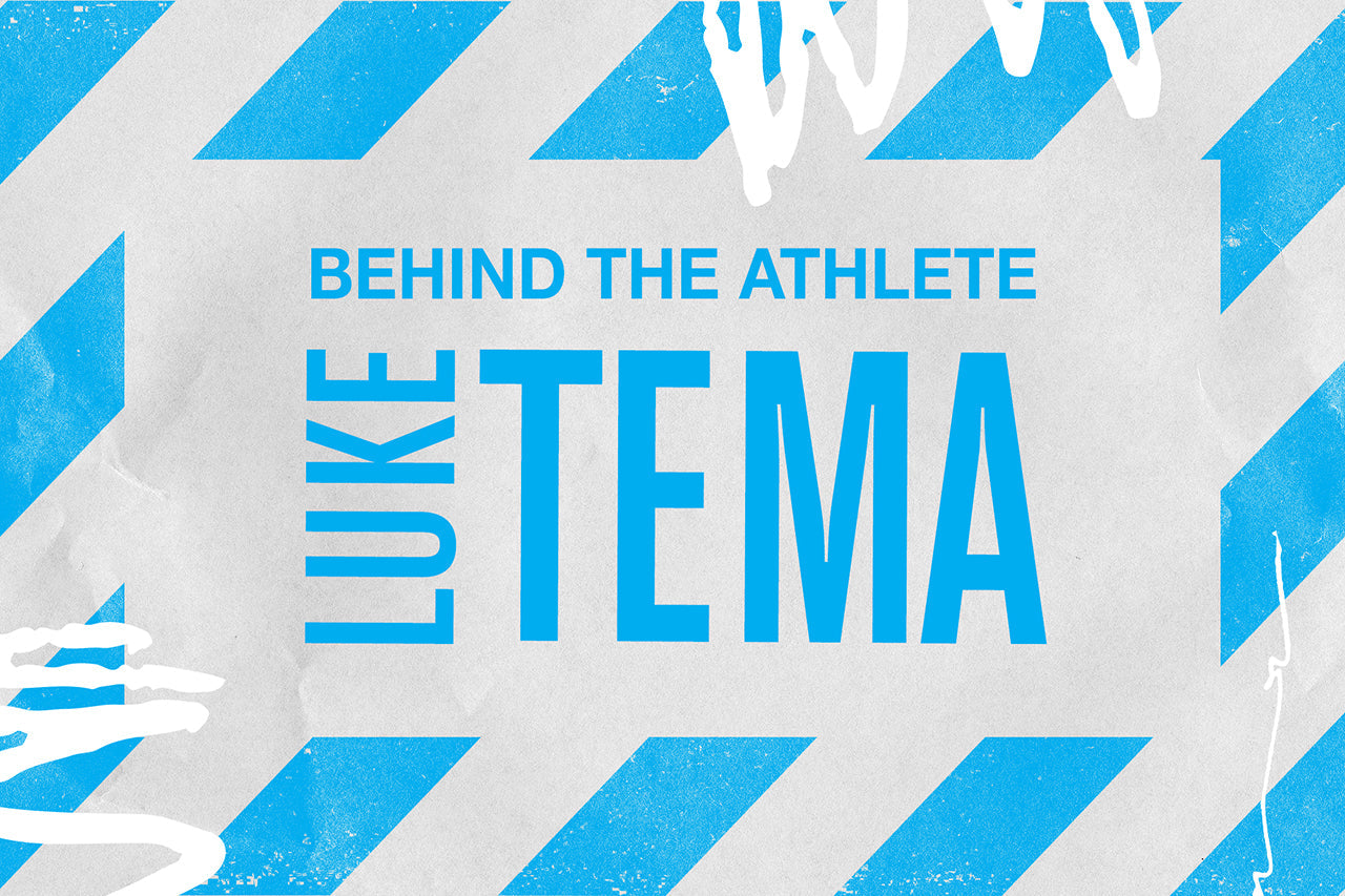 BEHIND THE ATHLETE: LUKE TEMA