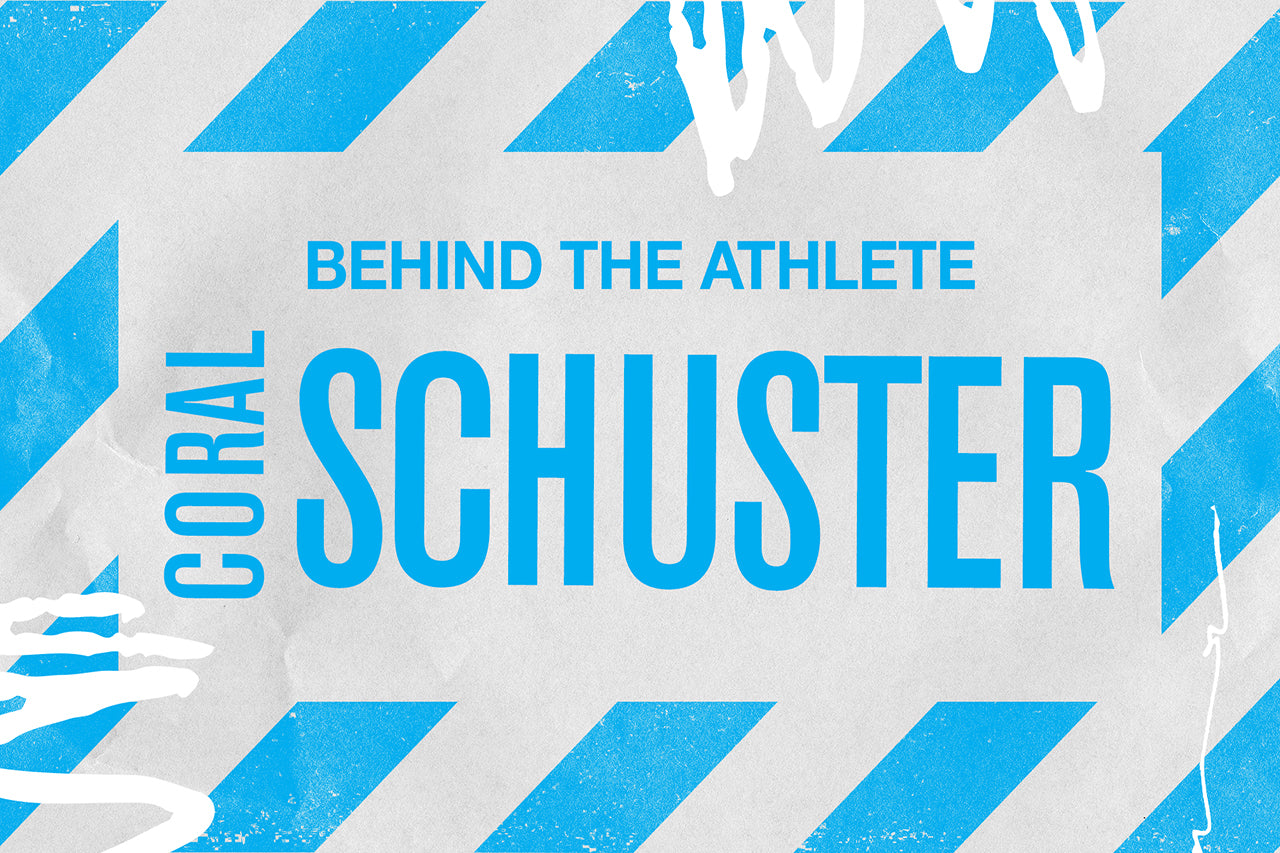 BEHIND THE ATHLETE: CORAL SCHUSTER