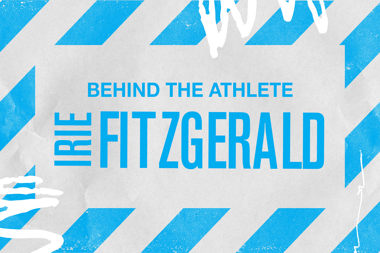BEHIND THE ATHLETE: IRIE FITZGERALD
