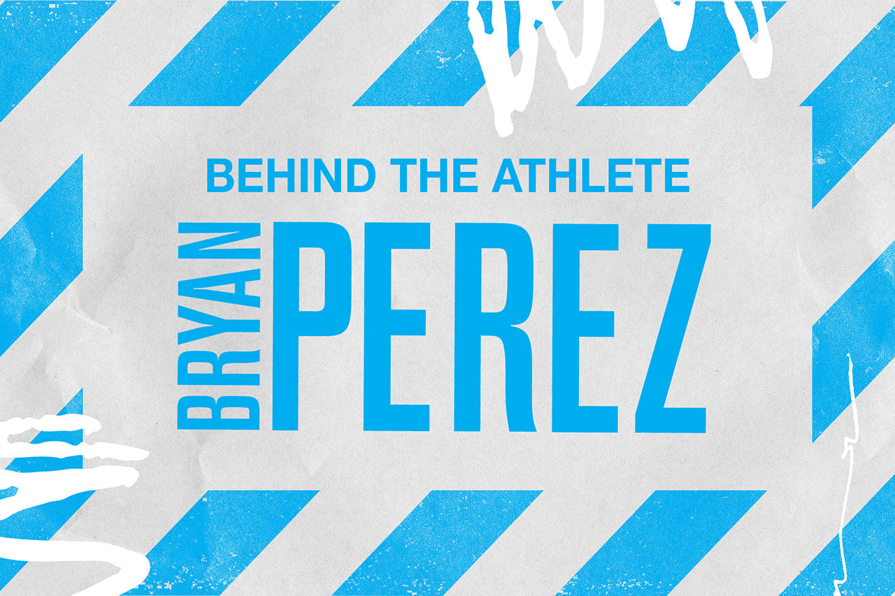 BEHIND THE ATHLETE: BRYAN PEREZ